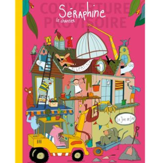 Séraphine: Le chantier