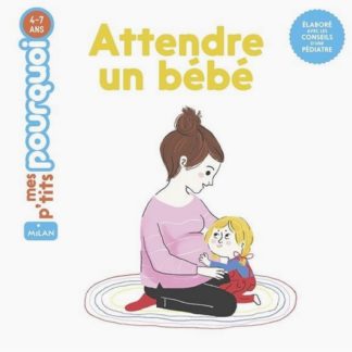 P'tits pourquoi: attendre un bébé