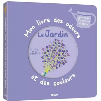 Mon livre des odeurs et des couleurs: le jardin