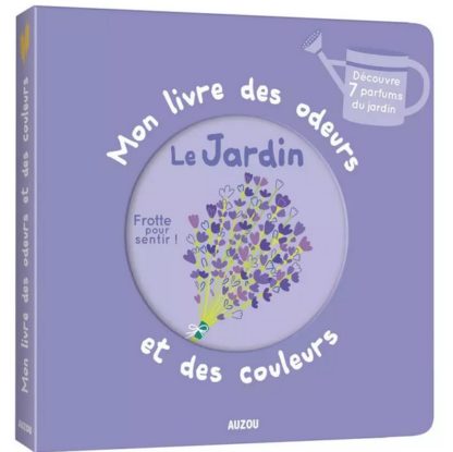 Mon livre des odeurs et des couleurs: le jardin