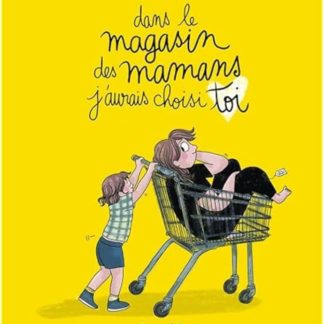 Dans le magasin des mamans j'aurais choisi toi