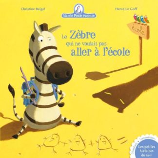 Mamie poule raconte: Le zèbre qui ne voulait pas aller à l'école