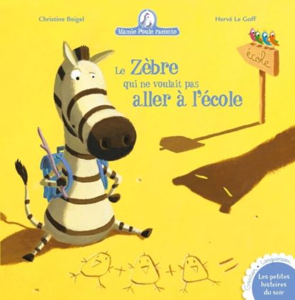 Mamie poule raconte: Le zèbre qui ne voulait pas aller à l'école