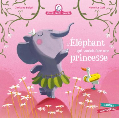 Mamie poule raconte: L'éléphant qui voulait être une princesse