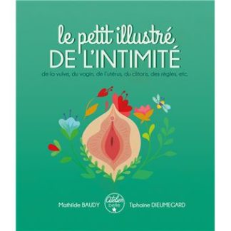 Le petit illustré de l'intimité, de la vulve, du vagin, de l'utérus, du clitoris, des règles, etc.
