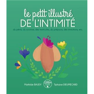Le petit illustré de l'intimité, du pénis, du scrotum, des testicules, du prépuce, des érections, etc.