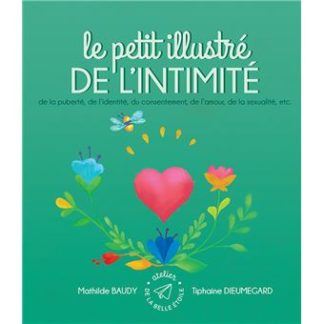 Le petit illustré de l'intimité, de la puberté, de l'identité, du consentement, de l'amour, de la sexualité, etc.