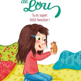 Les animaux de Lou: Tu es super petit hamster!