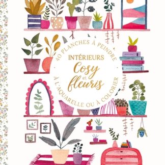 Intérieurs cosy et fleuris 40 planches à peindre