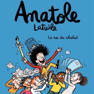 Anatole Latuile T8: le roi du chahut