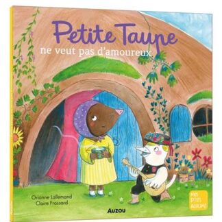 Petite taupe ne veut pas d'amoureux