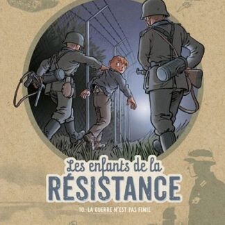 Les enfants de la résistance T10: La guerre n'est pas finie