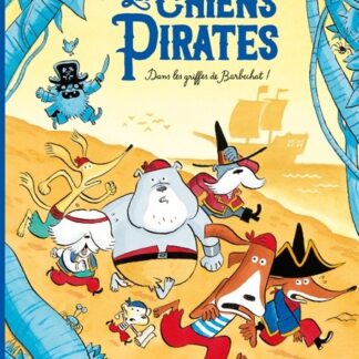 Les chiens Pirates: Dans les griffes de Barbechat !